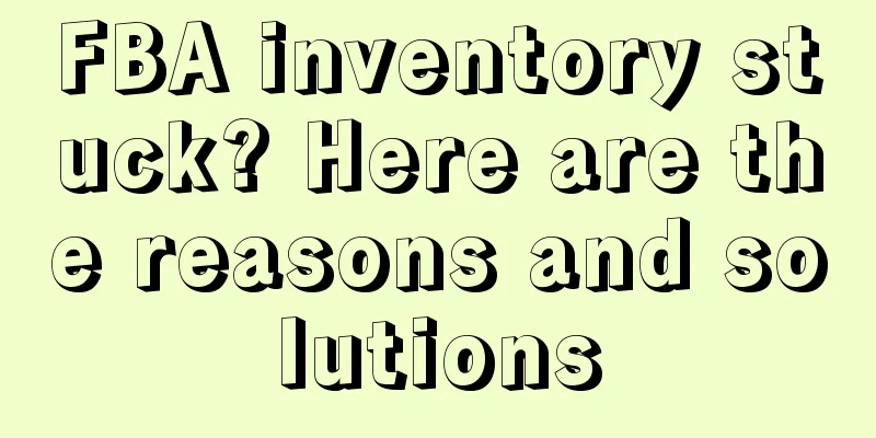 FBA inventory stuck? Here are the reasons and solutions