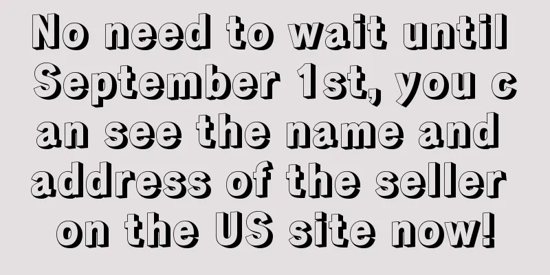 No need to wait until September 1st, you can see the name and address of the seller on the US site now!