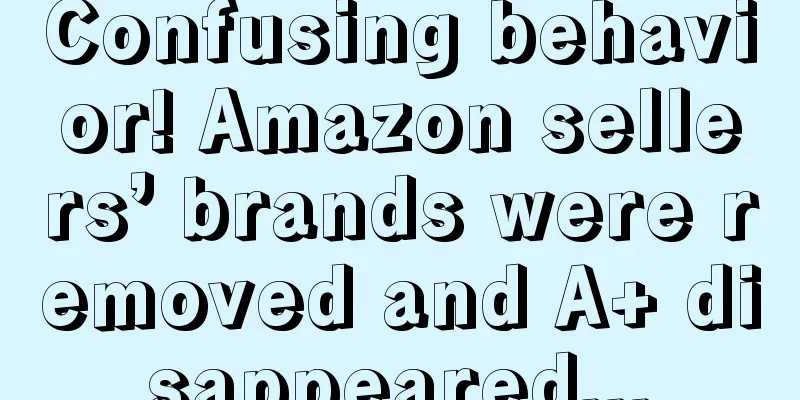 Confusing behavior! Amazon sellers’ brands were removed and A+ disappeared...