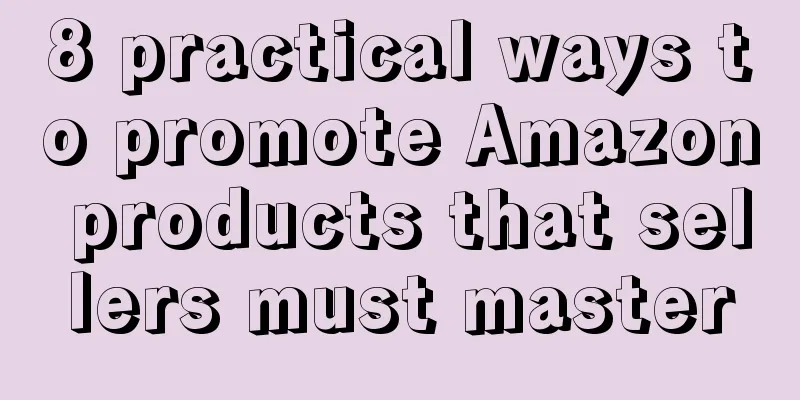 8 practical ways to promote Amazon products that sellers must master