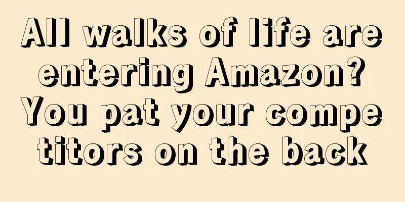 All walks of life are entering Amazon? You pat your competitors on the back