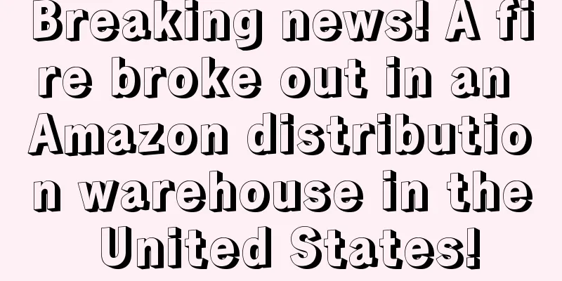 Breaking news! A fire broke out in an Amazon distribution warehouse in the United States!