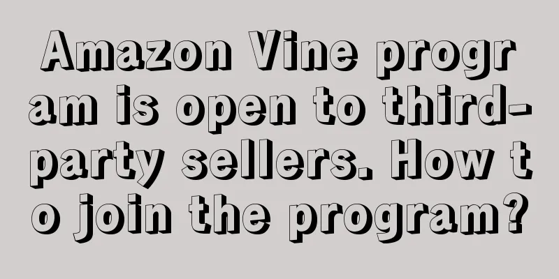 Amazon Vine program is open to third-party sellers. How to join the program?