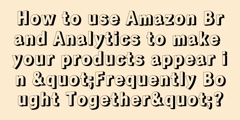 How to use Amazon Brand Analytics to make your products appear in "Frequently Bought Together"?