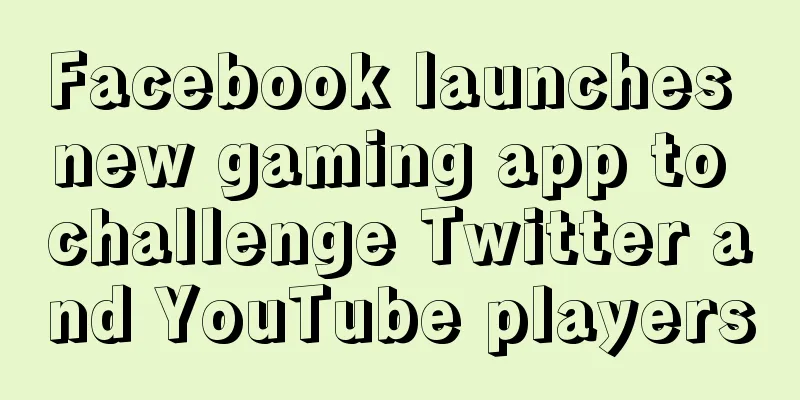 Facebook launches new gaming app to challenge Twitter and YouTube players