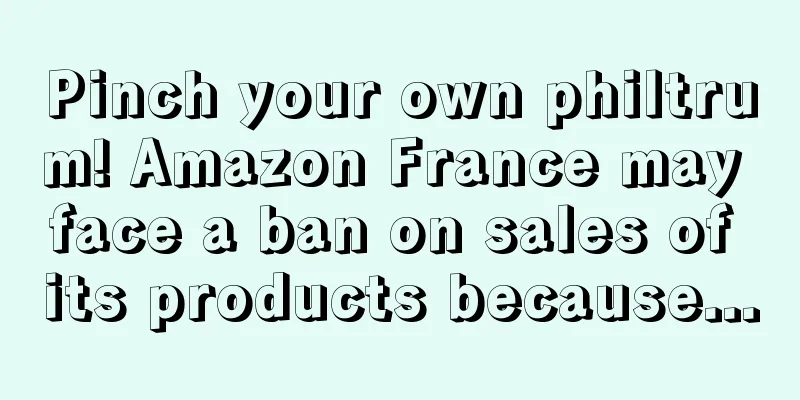 Pinch your own philtrum! Amazon France may face a ban on sales of its products because...