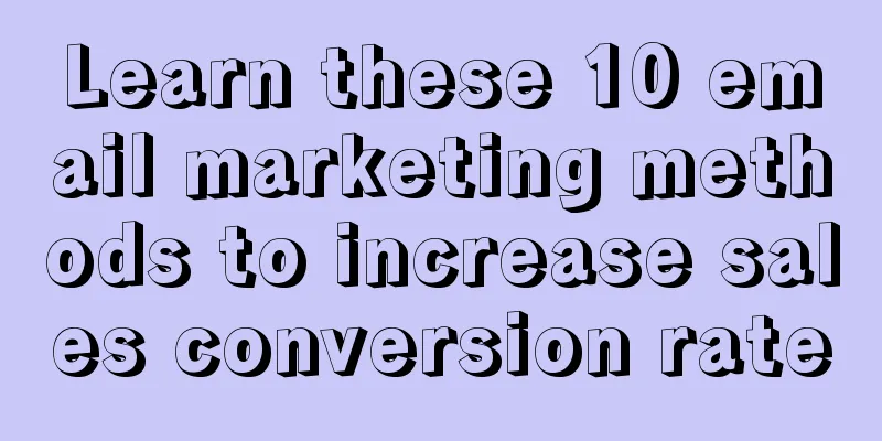 Learn these 10 email marketing methods to increase sales conversion rate