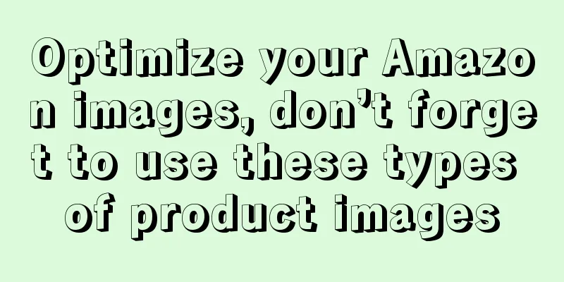 Optimize your Amazon images, don’t forget to use these types of product images