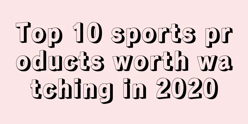 Top 10 sports products worth watching in 2020