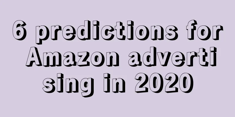 6 predictions for Amazon advertising in 2020