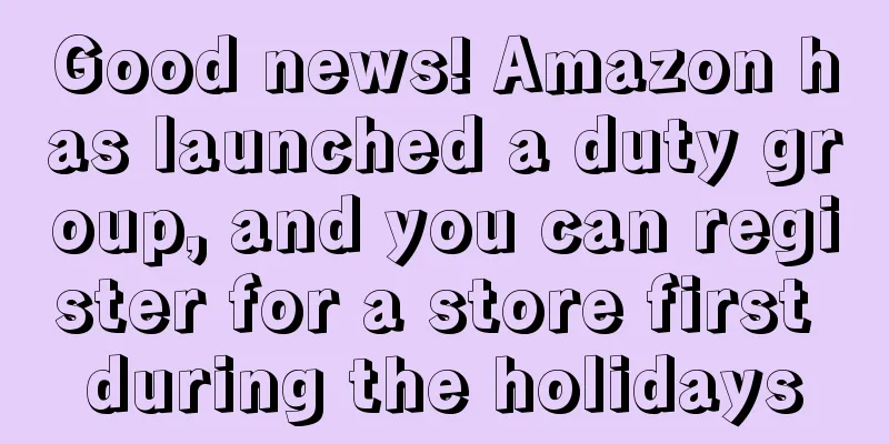 Good news! Amazon has launched a duty group, and you can register for a store first during the holidays