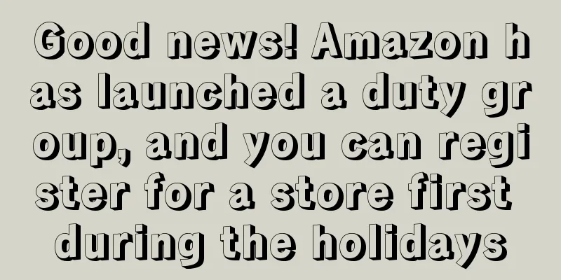 Good news! Amazon has launched a duty group, and you can register for a store first during the holidays