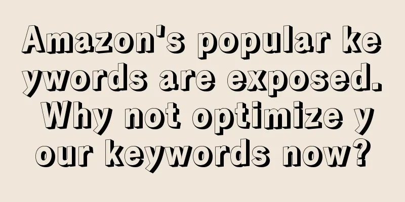 Amazon's popular keywords are exposed. Why not optimize your keywords now?