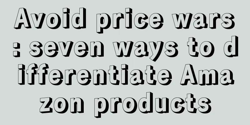 Avoid price wars: seven ways to differentiate Amazon products