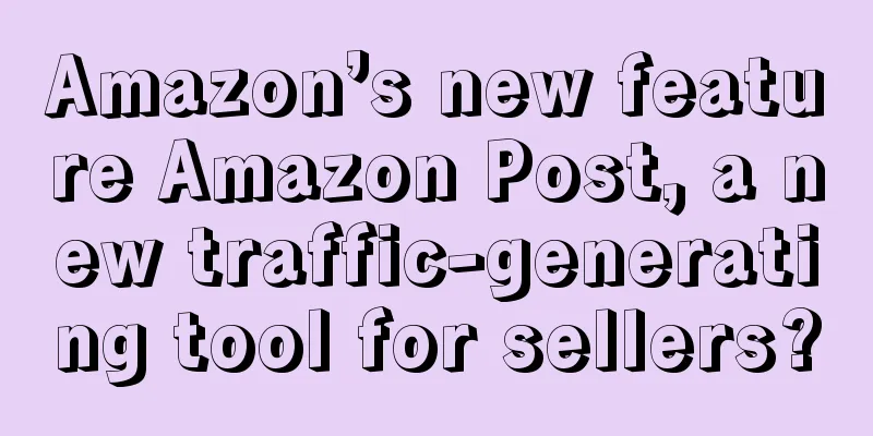 Amazon’s new feature Amazon Post, a new traffic-generating tool for sellers?