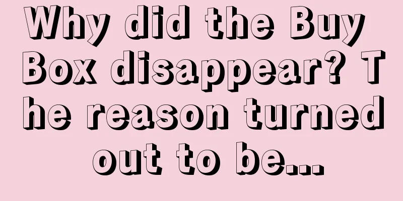Why did the Buy Box disappear? The reason turned out to be...