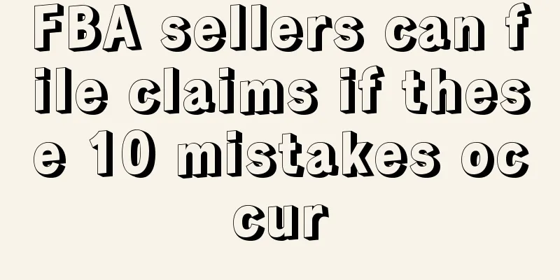 FBA sellers can file claims if these 10 mistakes occur