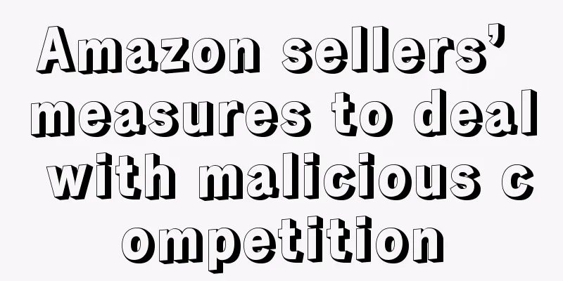 Amazon sellers’ measures to deal with malicious competition
