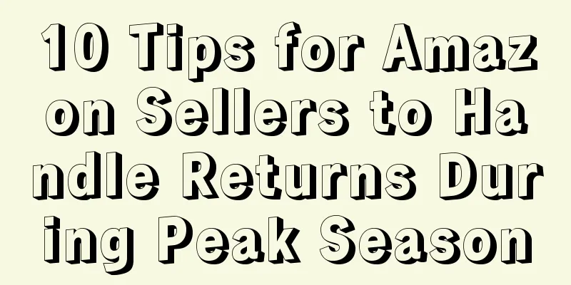10 Tips for Amazon Sellers to Handle Returns During Peak Season