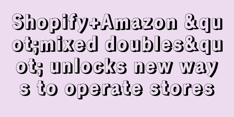 Shopify+Amazon "mixed doubles" unlocks new ways to operate stores