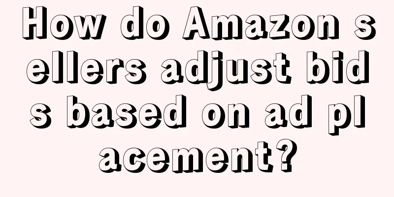 How do Amazon sellers adjust bids based on ad placement?