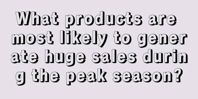 What products are most likely to generate huge sales during the peak season?