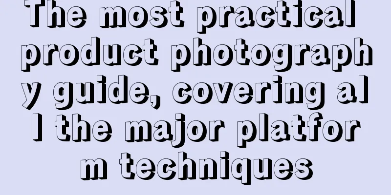 The most practical product photography guide, covering all the major platform techniques