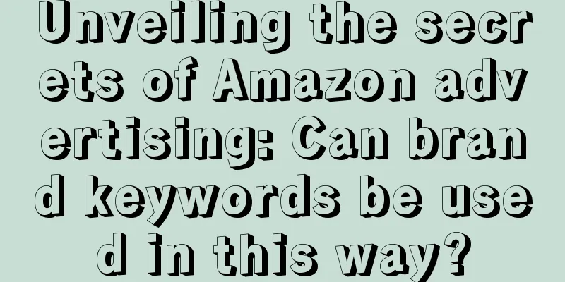 Unveiling the secrets of Amazon advertising: Can brand keywords be used in this way?