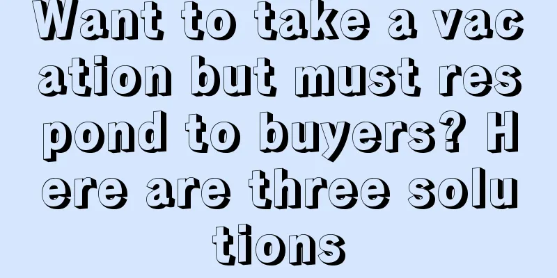 Want to take a vacation but must respond to buyers? Here are three solutions