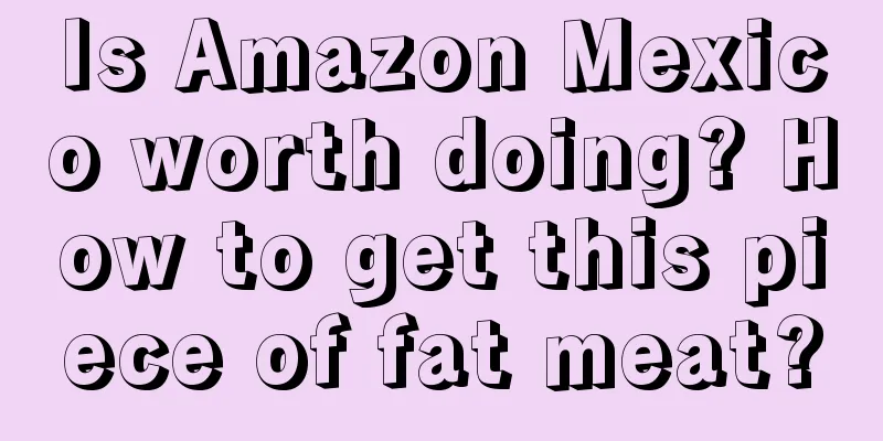 Is Amazon Mexico worth doing? How to get this piece of fat meat?