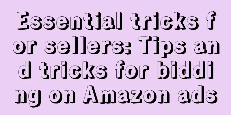 Essential tricks for sellers: Tips and tricks for bidding on Amazon ads