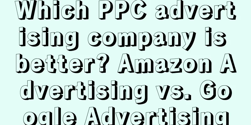Which PPC advertising company is better? Amazon Advertising vs. Google Advertising
