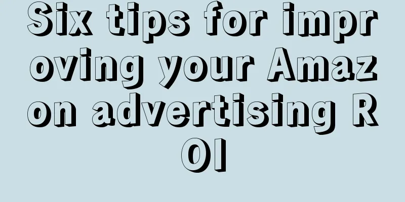Six tips for improving your Amazon advertising ROI