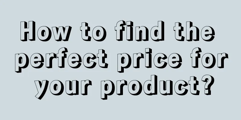How to find the perfect price for your product?