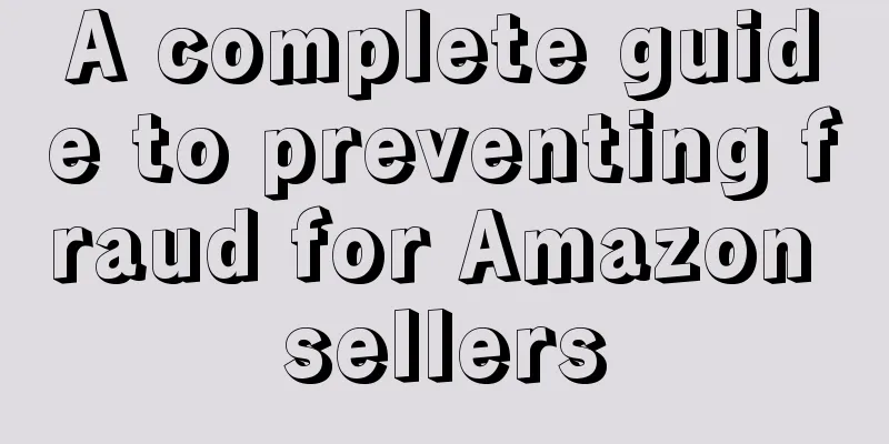 A complete guide to preventing fraud for Amazon sellers