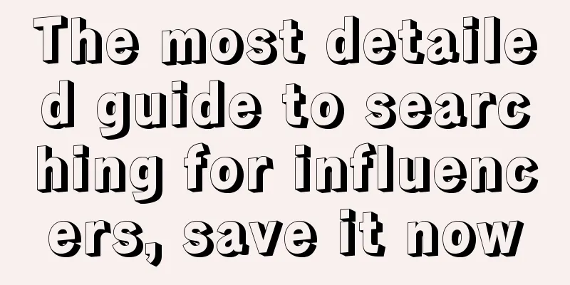 The most detailed guide to searching for influencers, save it now