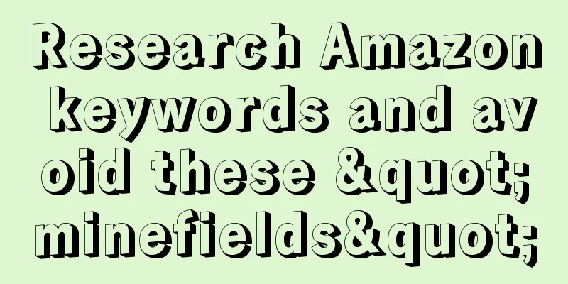 Research Amazon keywords and avoid these "minefields"