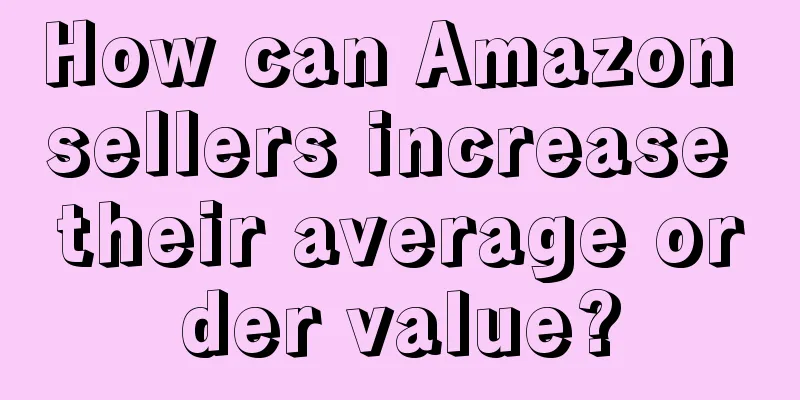 How can Amazon sellers increase their average order value?