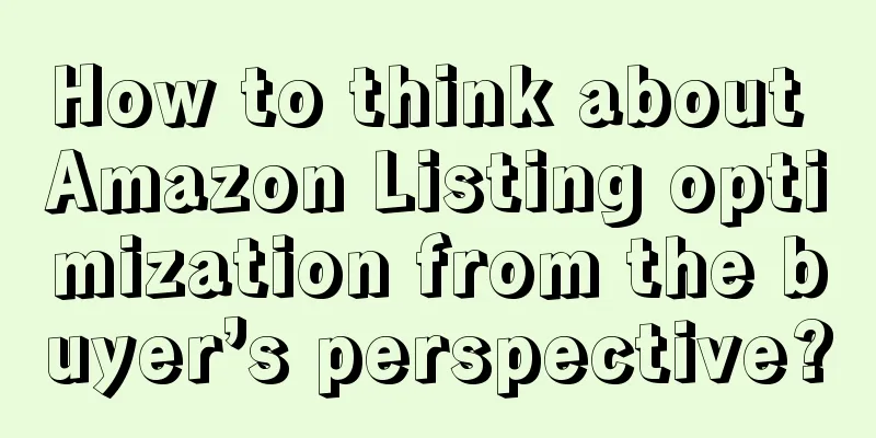 How to think about Amazon Listing optimization from the buyer’s perspective?
