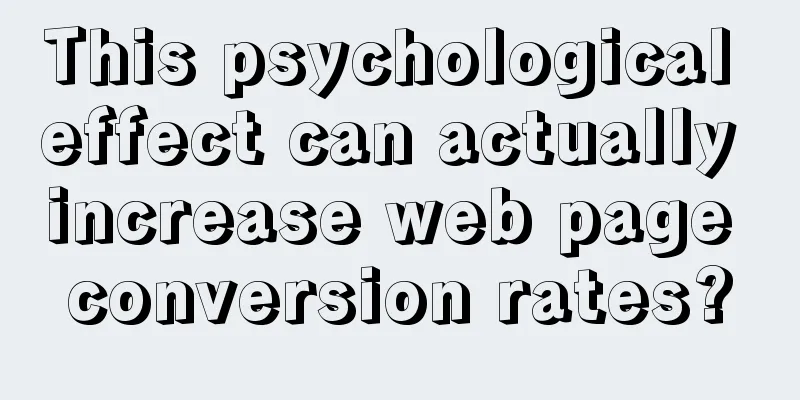 This psychological effect can actually increase web page conversion rates?