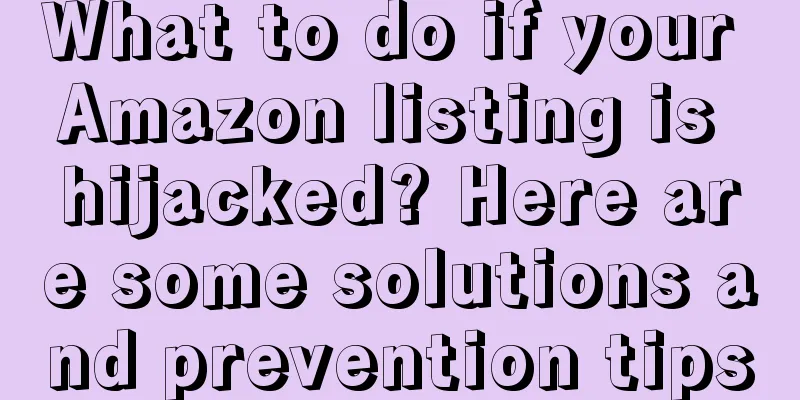 What to do if your Amazon listing is hijacked? Here are some solutions and prevention tips
