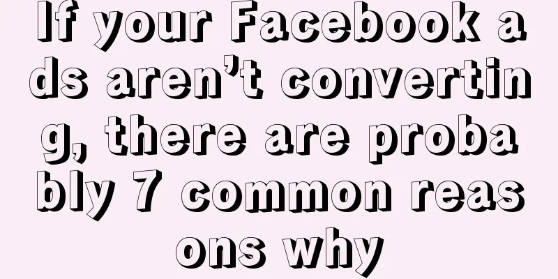 If your Facebook ads aren’t converting, there are probably 7 common reasons why