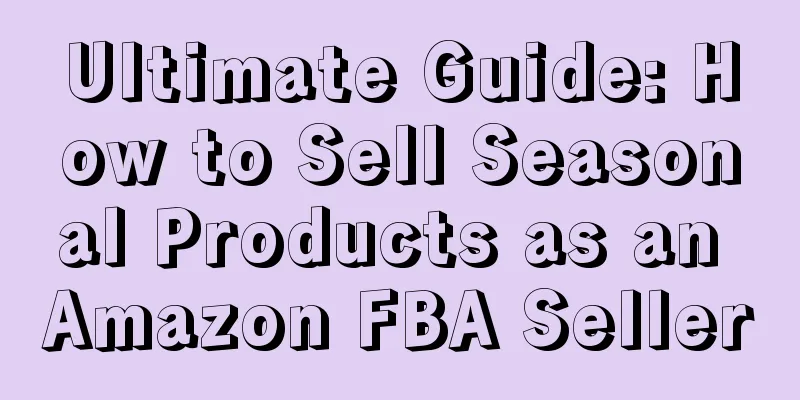 Ultimate Guide: How to Sell Seasonal Products as an Amazon FBA Seller
