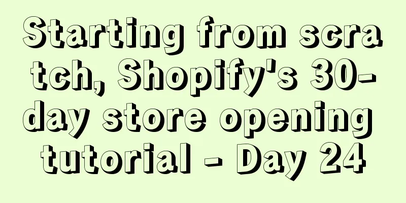 Starting from scratch, Shopify's 30-day store opening tutorial - Day 24