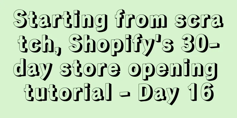 Starting from scratch, Shopify's 30-day store opening tutorial - Day 16