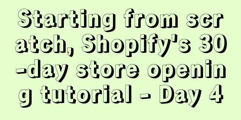 Starting from scratch, Shopify's 30-day store opening tutorial - Day 4