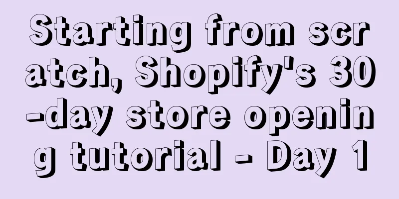 Starting from scratch, Shopify's 30-day store opening tutorial - Day 1