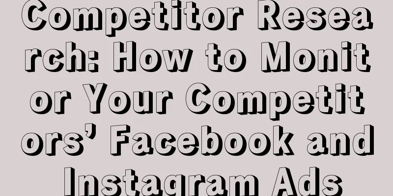Competitor Research: How to Monitor Your Competitors’ Facebook and Instagram Ads