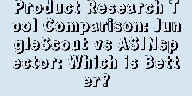 Product Research Tool Comparison: JungleScout vs ASINspector: Which is Better?