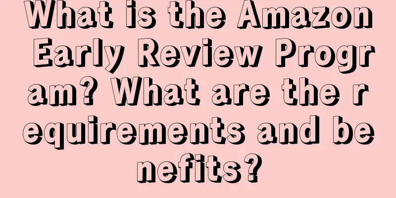 What is the Amazon Early Review Program? What are the requirements and benefits?
